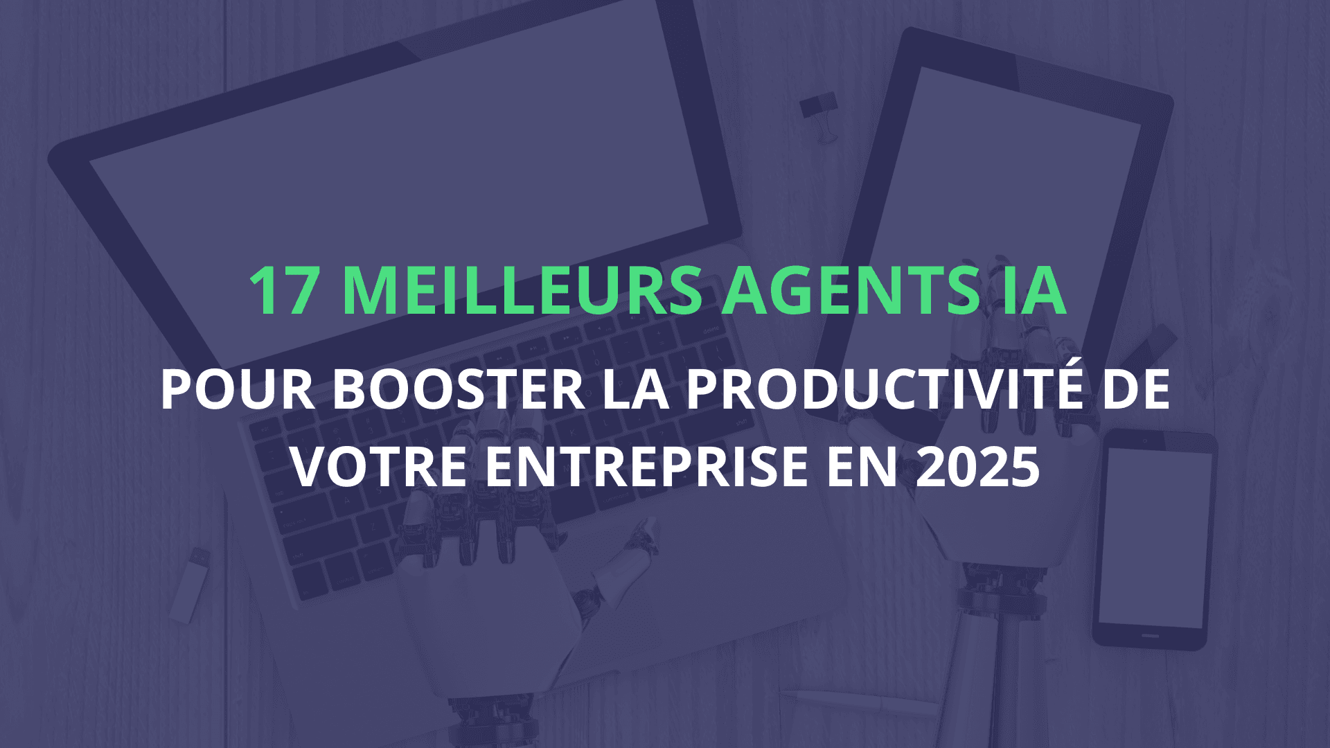 17 meilleurs agents IA pour booster la productivité de votre entreprise en 2025
