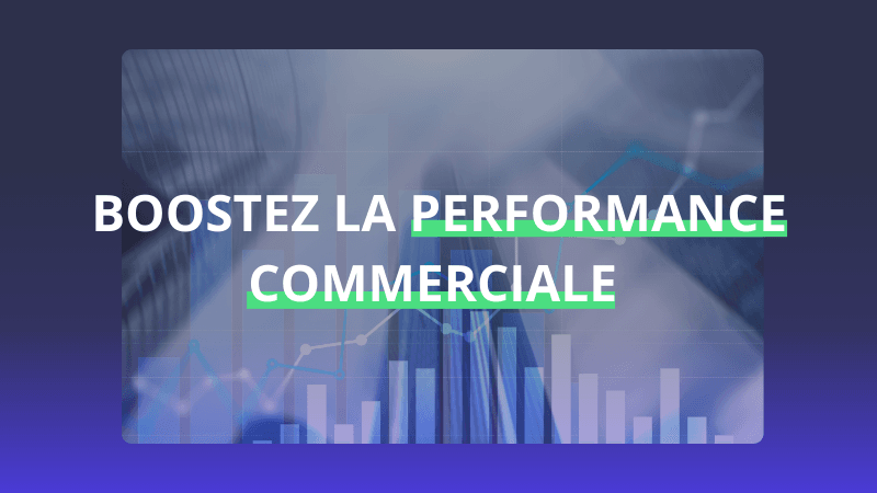 This image emphasizes boosting commercial performance with bold text overlaid on dynamic business charts. Text "BOOSTEZ LA PERFORMANCE COMMERCIALE" over business graphs and data visualizations.
