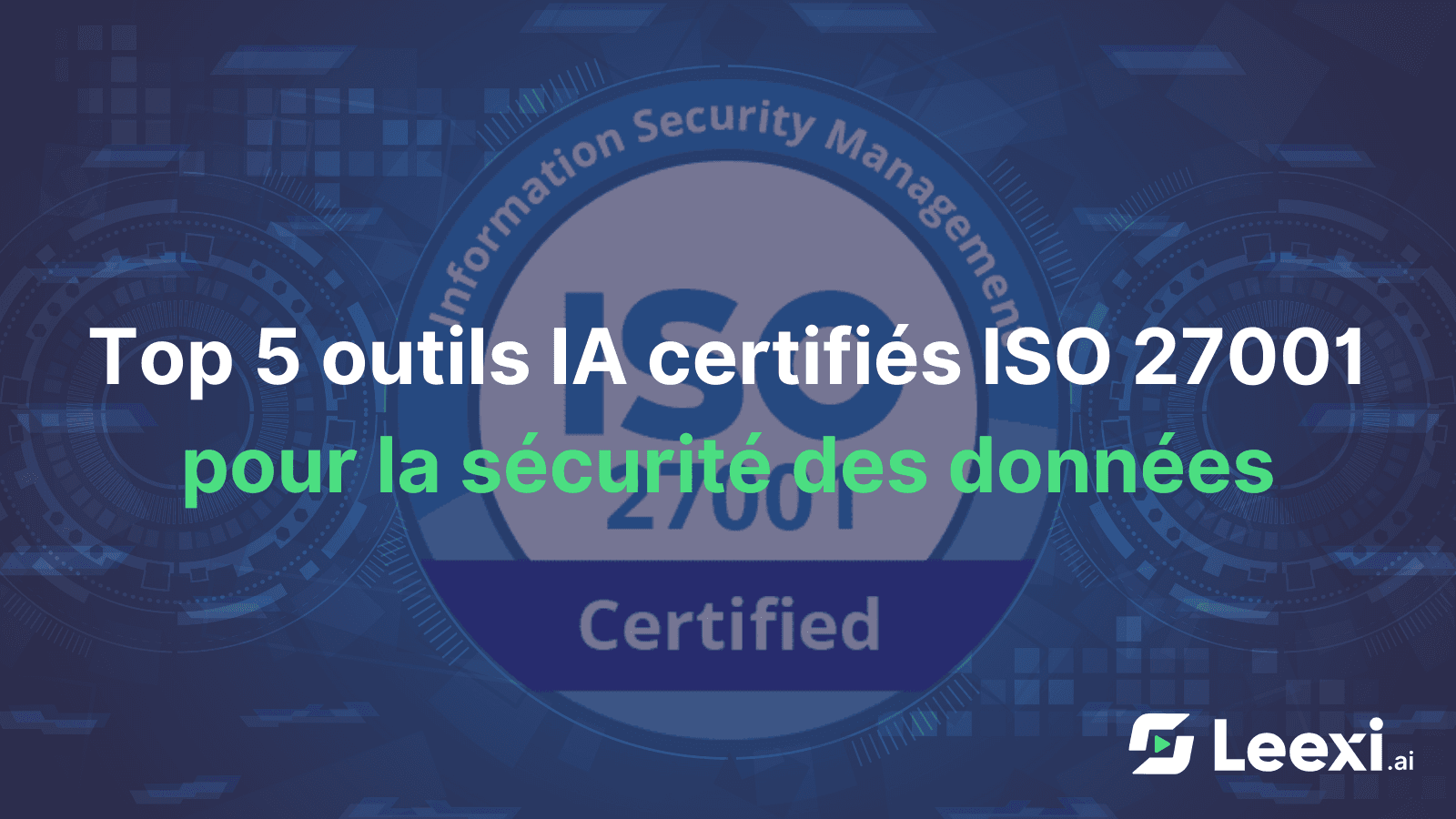 Top 5 outils IA certifiés ISO 27001 pour la sécurité des données