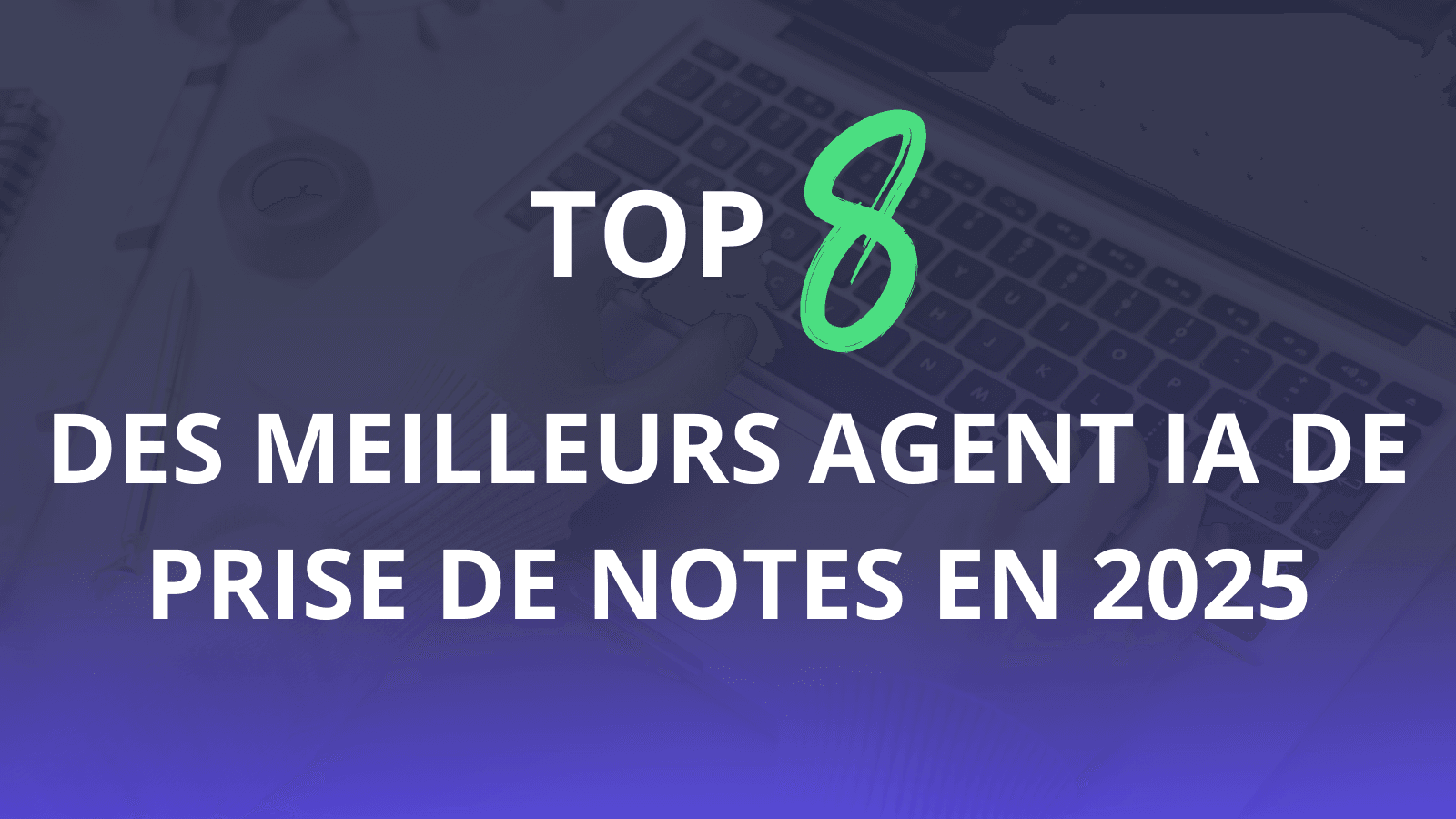 Top 8 des meilleurs agent IA de prise de notes 2025