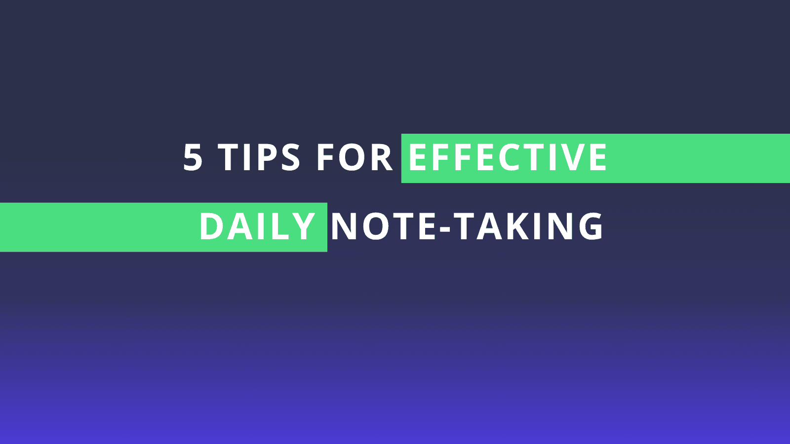5 Tips for Effective Daily Note-Taking | Leexi - AI Notetaker