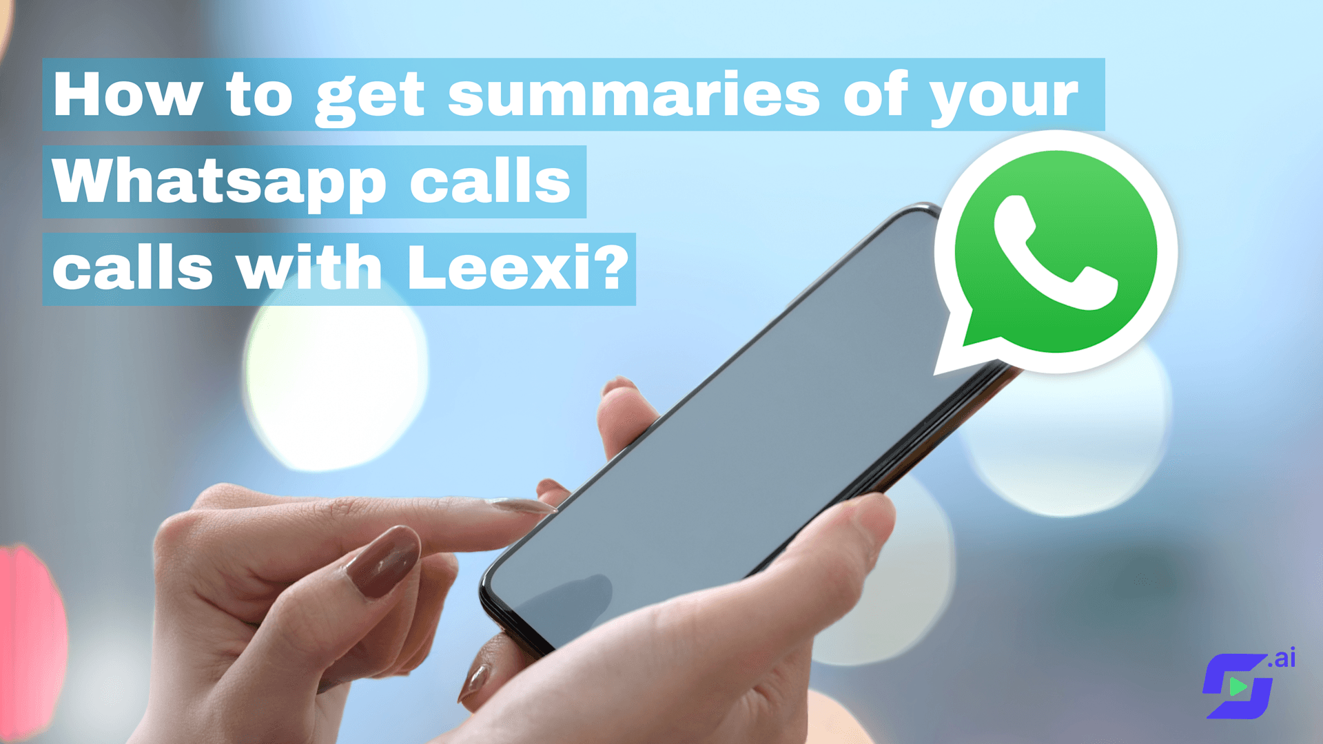 How to get summaries of your Whatsapp calls  calls with Leexi? 