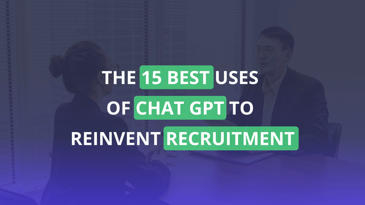 The 15 best uses of Chat GPT to reinvent recruitment