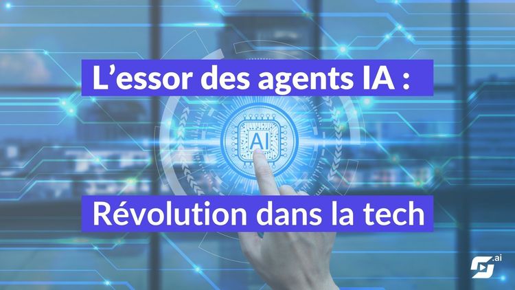 L’essor des agents IA : révolution dans la Tech